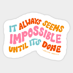 It Always Seems Impossible Until It's Done by Oh So Graceful Sticker